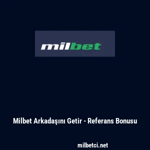 Milbet Arkadaşını Getir - Referans Bonusu