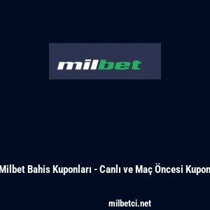 Milbet Bahis Kuponları - Canlı ve Ma&ccedil; &Ouml;ncesi Kupon