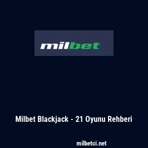 Milbet Blackjack - 21 Oyunu Rehberi