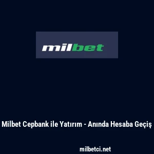 Milbet Cepbank ile Yatırım - Anında Hesaba Ge&ccedil;iş