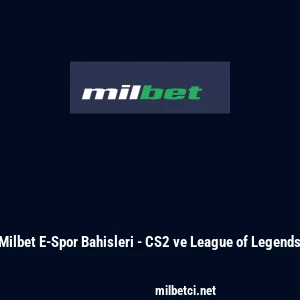 Milbet E-Spor Bahisleri - CS2 ve League of Legends