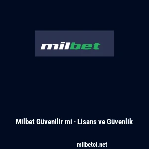 Milbet G&uuml;venilir mi - Lisans ve G&uuml;venlik