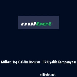 Milbet Hoş Geldin Bonusu - İlk &Uuml;yelik Kampanyası