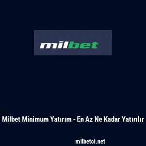 Milbet Minimum Yatırım - En Az Ne Kadar Yatırılır