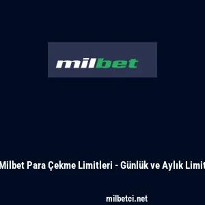 Milbet Para &Ccedil;ekme Limitleri - G&uuml;nl&uuml;k ve Aylık Limit