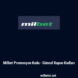 Milbet Promosyon Kodu - G&uuml;ncel Kupon Kodları