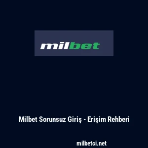 Milbet Sorunsuz Giriş - Erişim Rehberi
